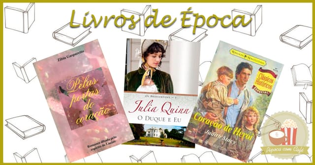 livros de época, livro de época, lista de livros de época, julia quinn, o duque e eu, julia quinn o duque e eu, coração de herói, pelas portas do coração, zibia gaspareto, coração de herói zibia gaspareto