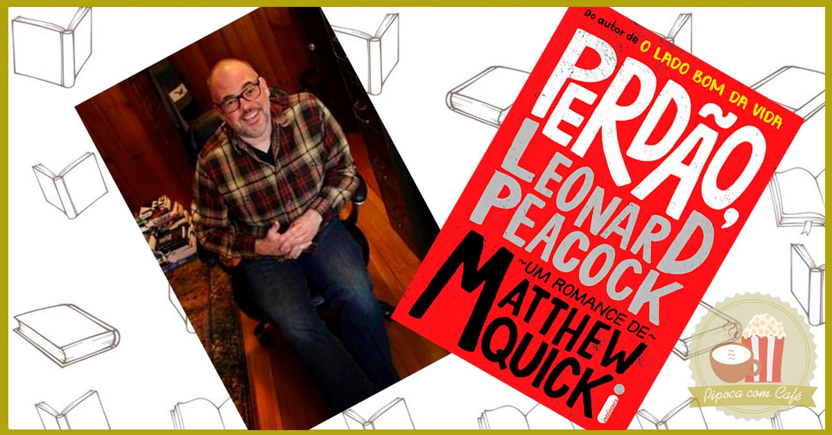 Perdão, Leonard Peacock – Matthew Quick