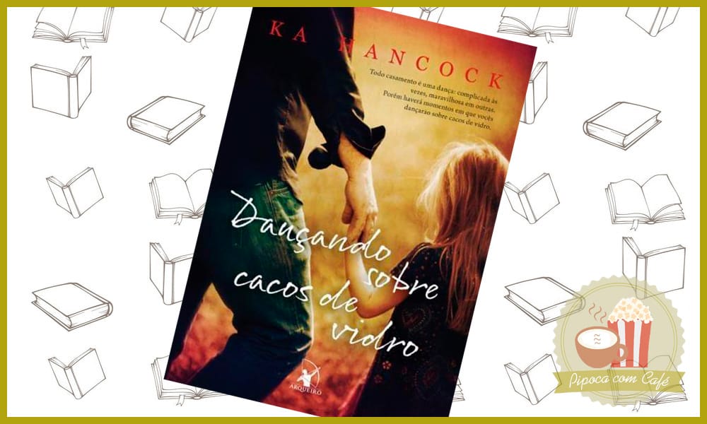 dancando sobre cacos de vidro, ka hancock, dancando sobre cacos de vidro ka hancock, resenha de livros, blog literário, resenha dancando sobre cacos de vidro ka hancock, resenha dancando sobre cacos de vidro